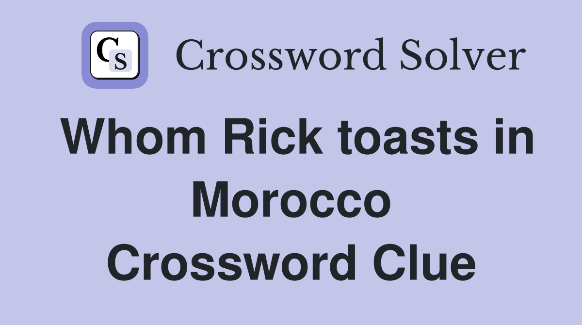 Whom Rick toasts in Morocco Crossword Clue