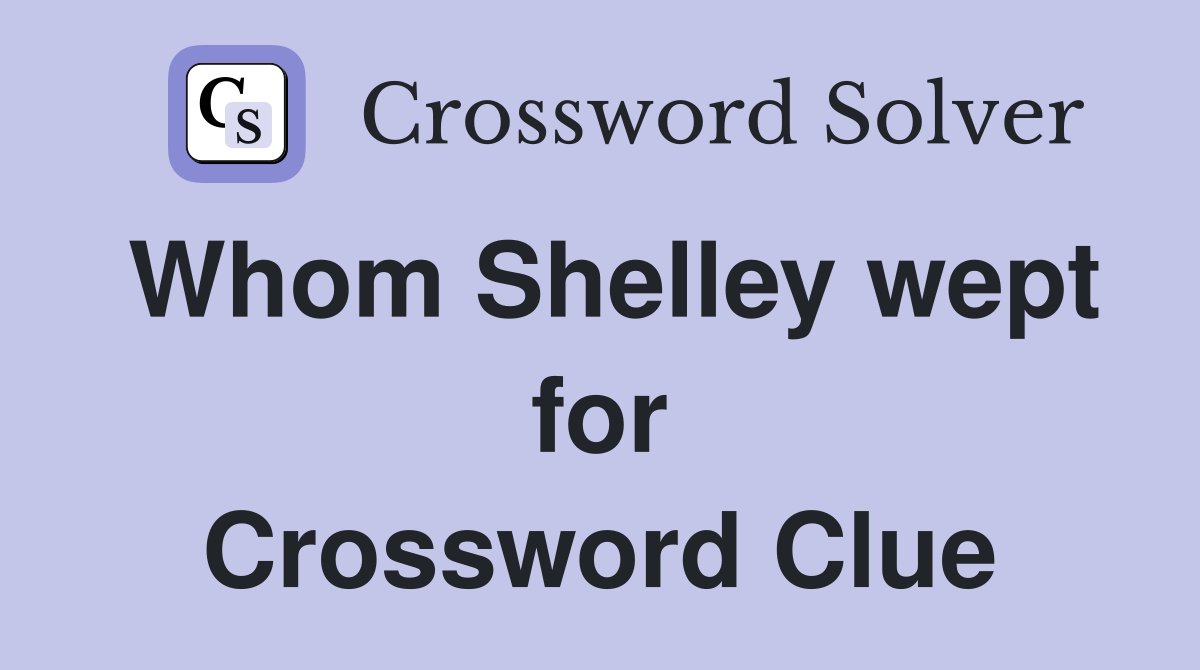 Whom Shelley wept for Crossword Clue