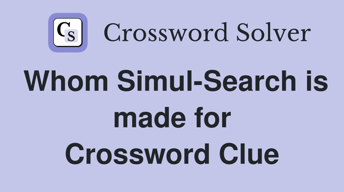 Whom Simul-Search is made for Crossword Clue