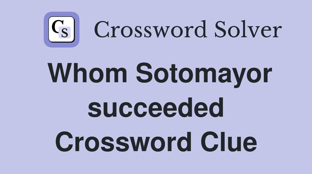 Whom Sotomayor succeeded Crossword Clue
