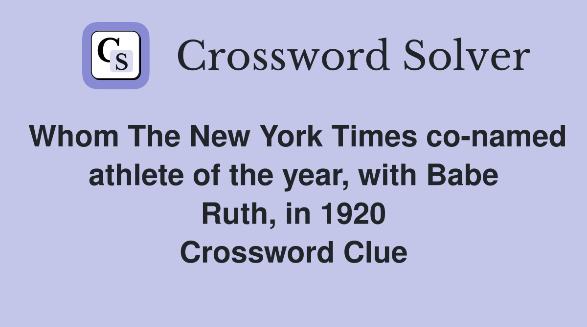 Whom The New York Times co-named athlete of the year, with Babe Ruth, in 1920 Crossword Clue