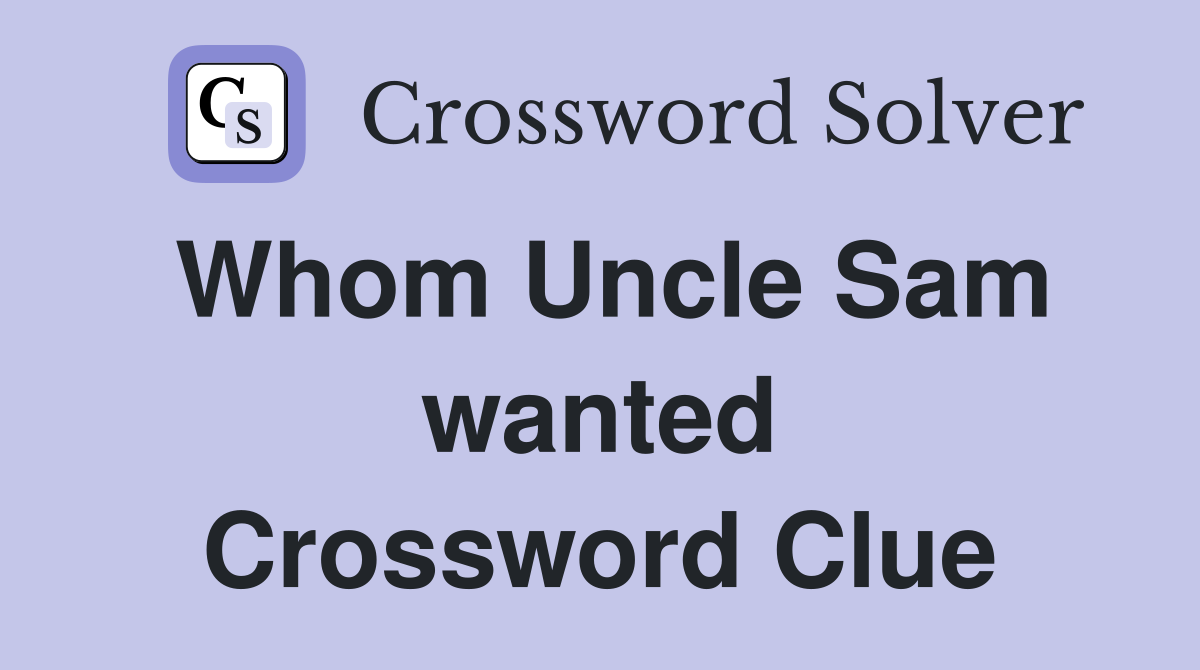 Whom Uncle Sam wanted Crossword Clue