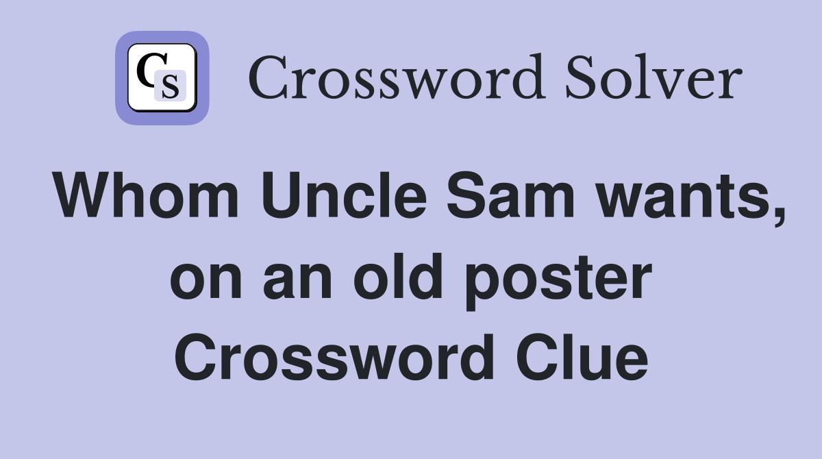 Whom Uncle Sam wants, on an old poster Crossword Clue