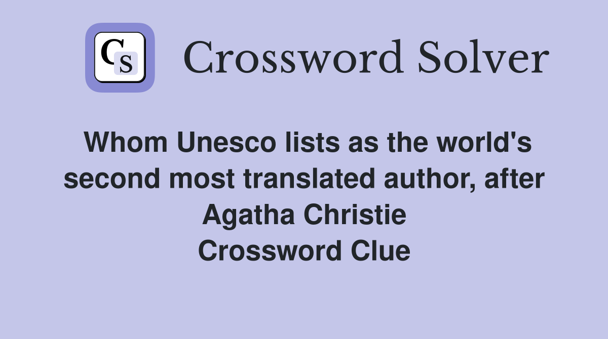 Whom Unesco lists as the world's second most translated author, after Agatha Christie Crossword Clue
