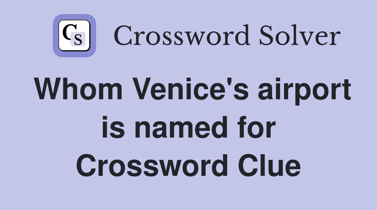 Whom Venice's airport is named for Crossword Clue