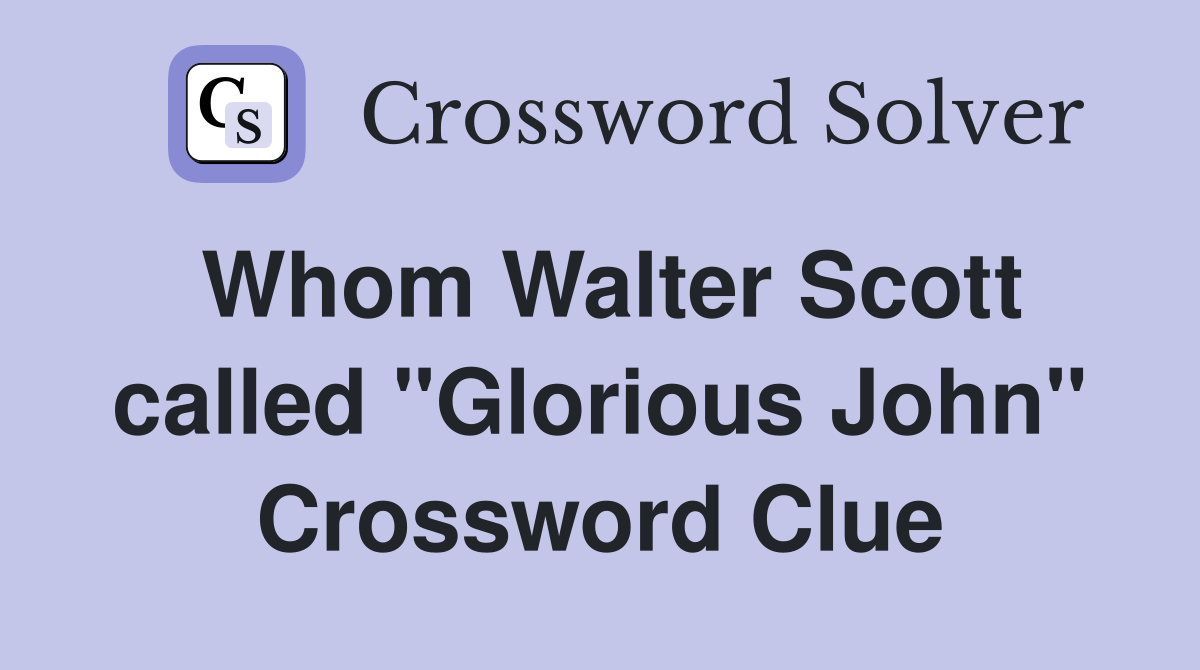 Whom Walter Scott called "Glorious John" Crossword Clue