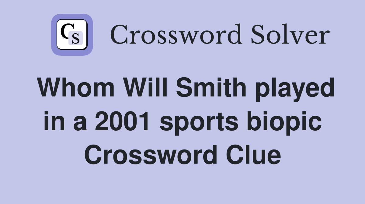 Whom Will Smith played in a 2001 sports biopic Crossword Clue