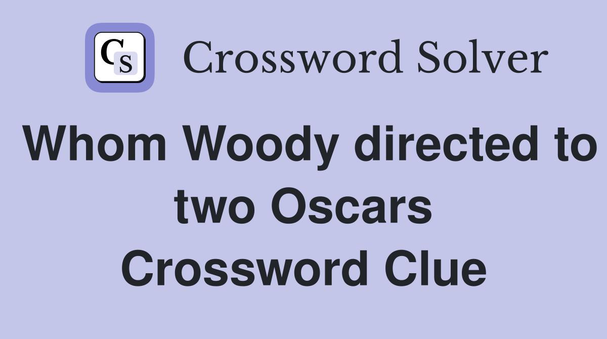 Whom Woody directed to two Oscars Crossword Clue