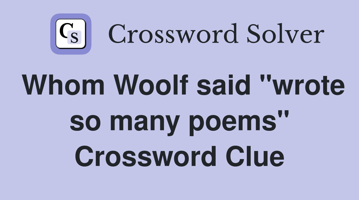 Whom Woolf said "wrote so many poems" Crossword Clue