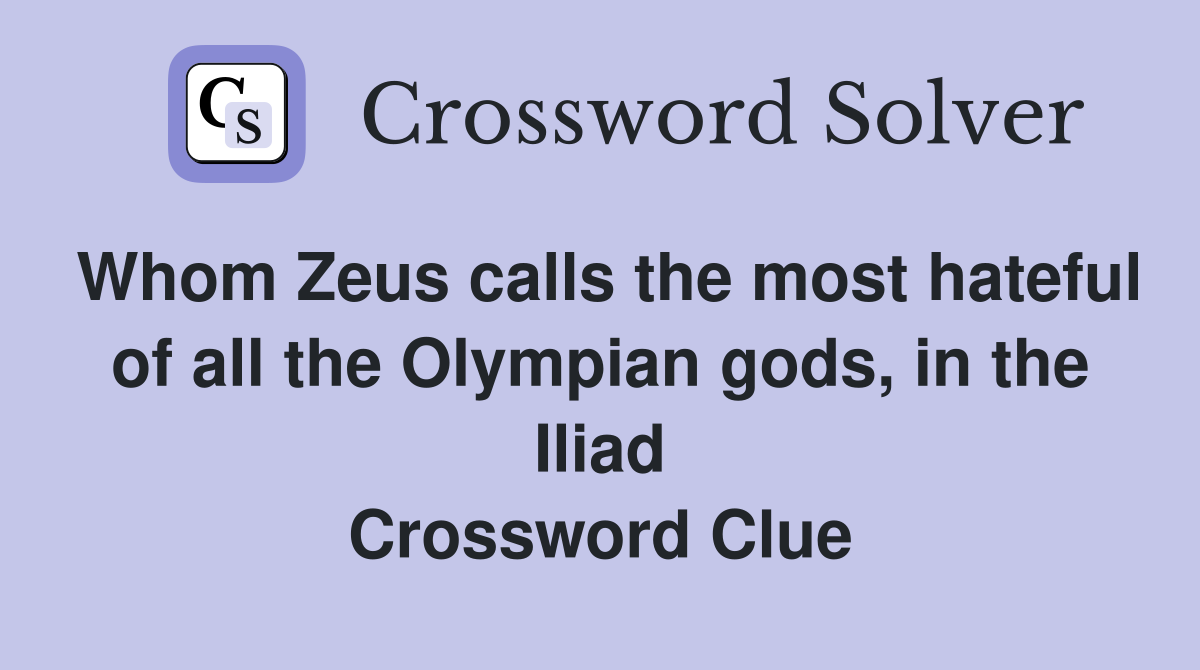 Whom Zeus calls the most hateful of all the Olympian gods, in the Iliad Crossword Clue