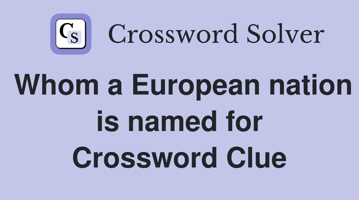 Whom a European nation is named for Crossword Clue