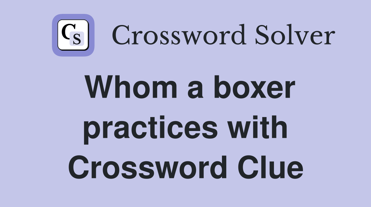 Whom a boxer practices with Crossword Clue