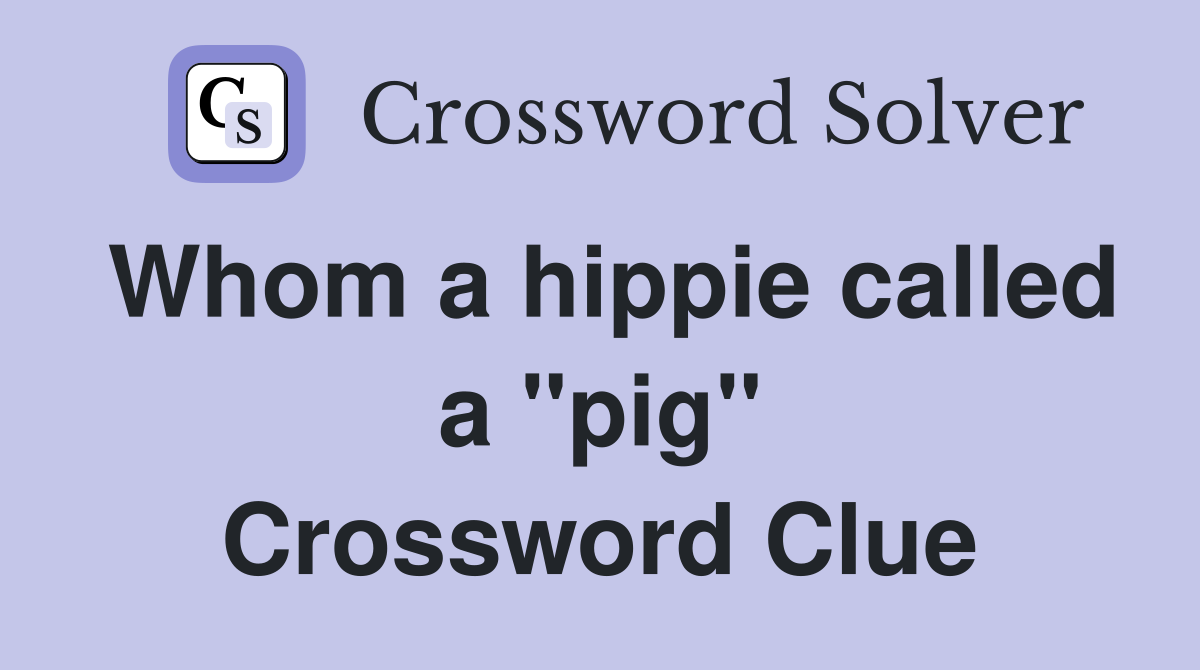 Whom a hippie called a "pig" Crossword Clue