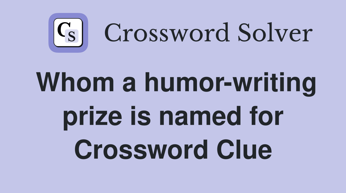 Whom a humor-writing prize is named for Crossword Clue