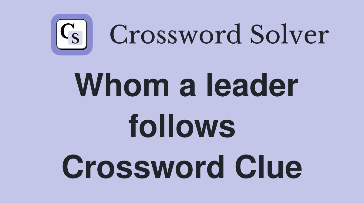 Whom a leader follows Crossword Clue