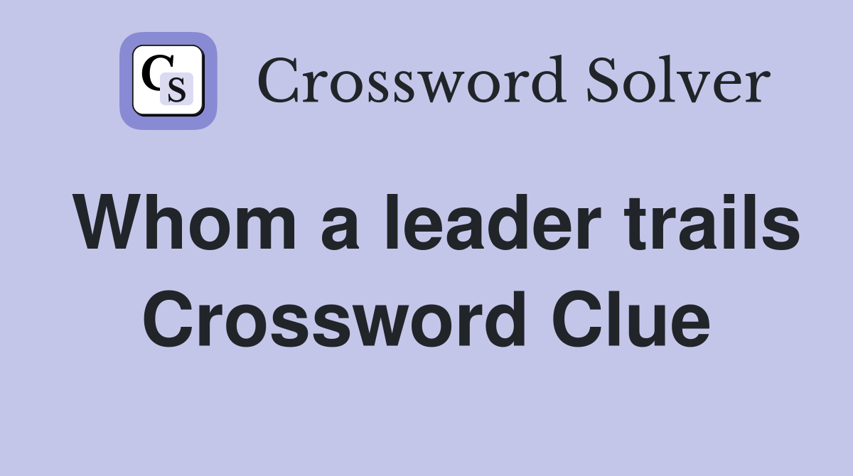 Whom a leader trails Crossword Clue