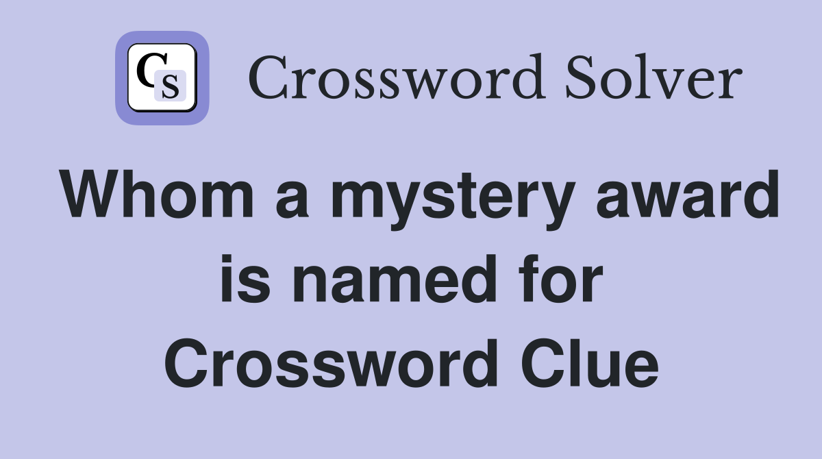 Whom a mystery award is named for Crossword Clue