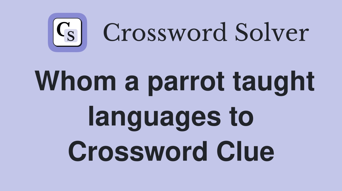Whom a parrot taught languages to Crossword Clue
