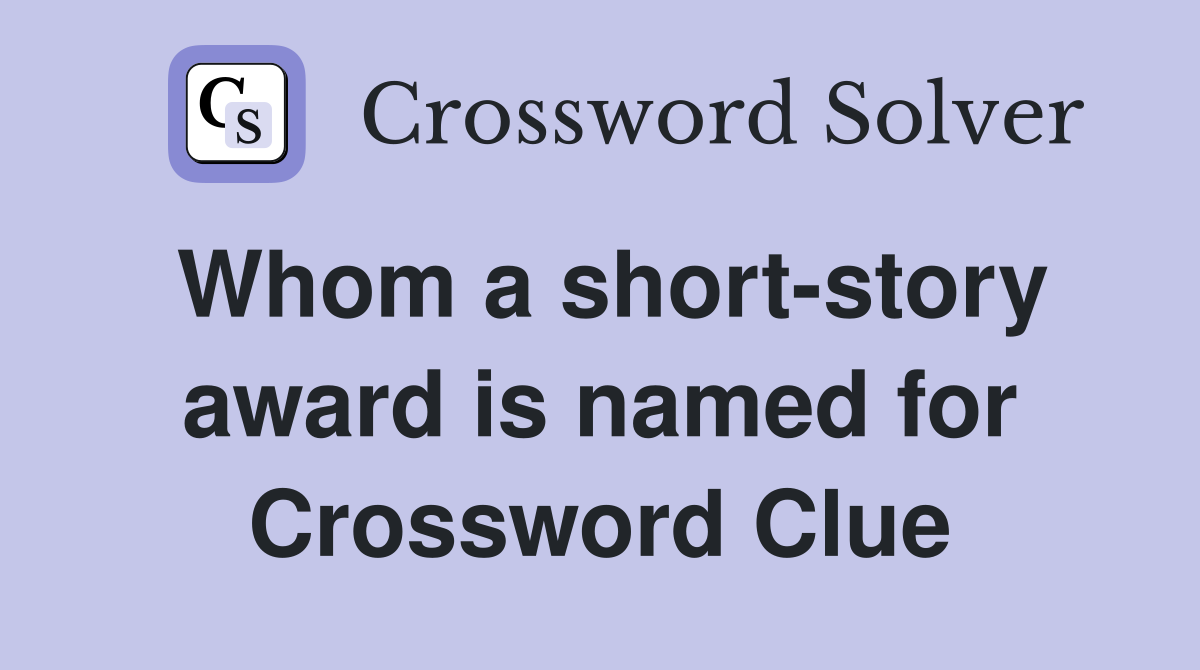 Whom a short-story award is named for Crossword Clue