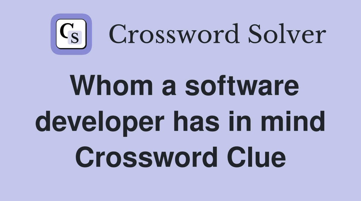 Whom a software developer has in mind Crossword Clue