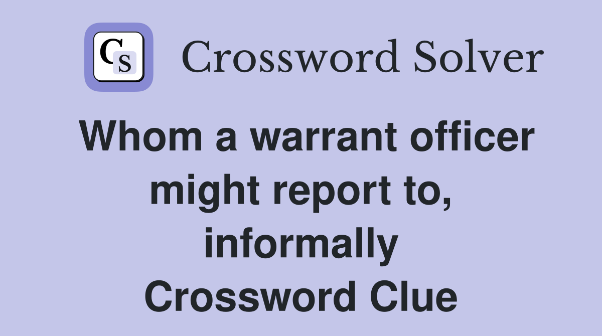 Whom a warrant officer might report to, informally Crossword Clue