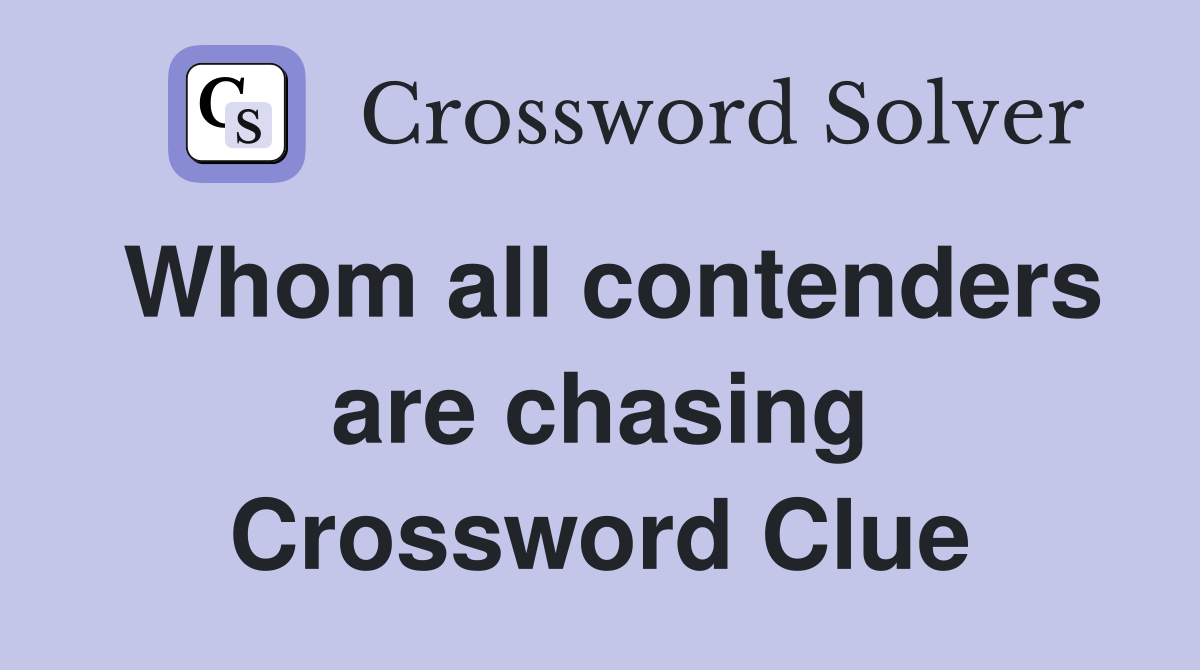 Whom all contenders are chasing Crossword Clue