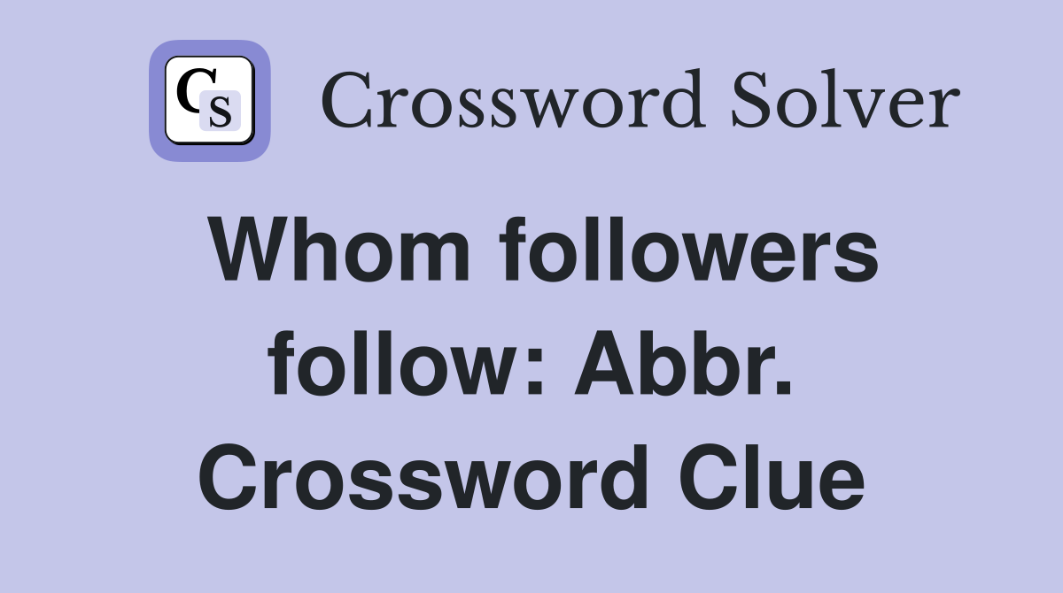 Whom followers follow: Abbr. Crossword Clue
