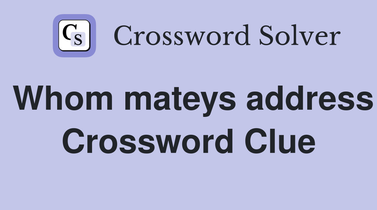 Whom mateys address Crossword Clue