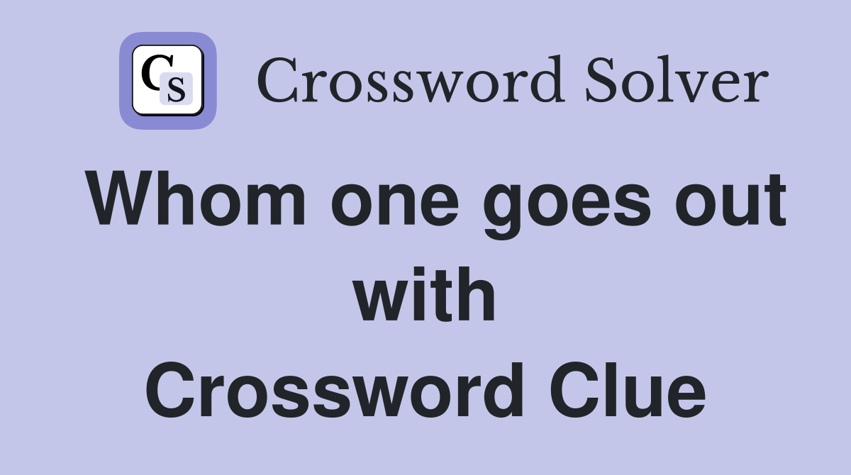 Whom one goes out with Crossword Clue