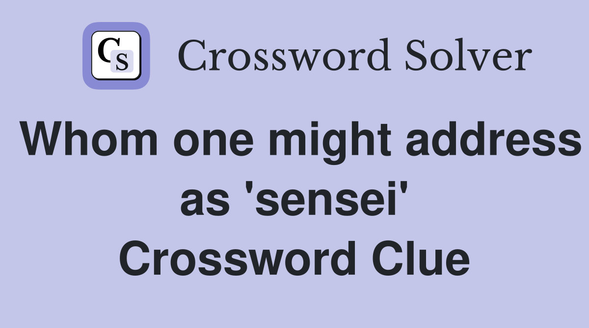 Whom one might address as 'sensei' Crossword Clue