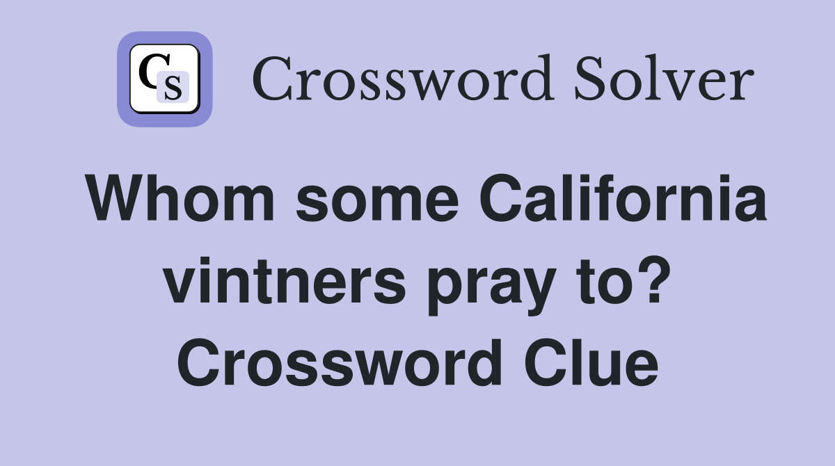 Whom some California vintners pray to? Crossword Clue