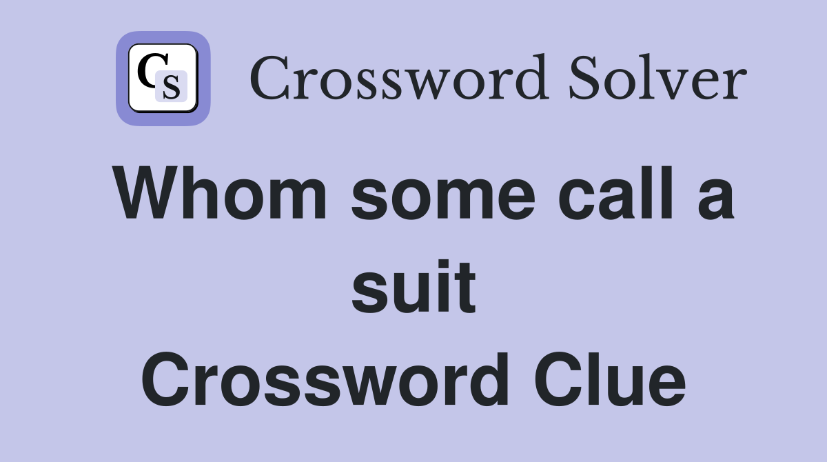 Whom some call a suit Crossword Clue