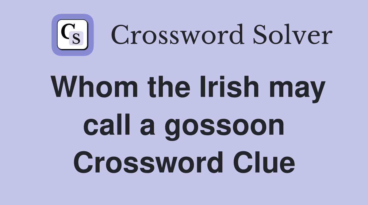 Whom the Irish may call a gossoon Crossword Clue