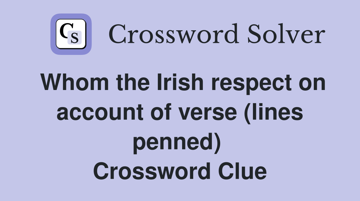 Whom the Irish respect on account of verse (lines penned)  Crossword Clue