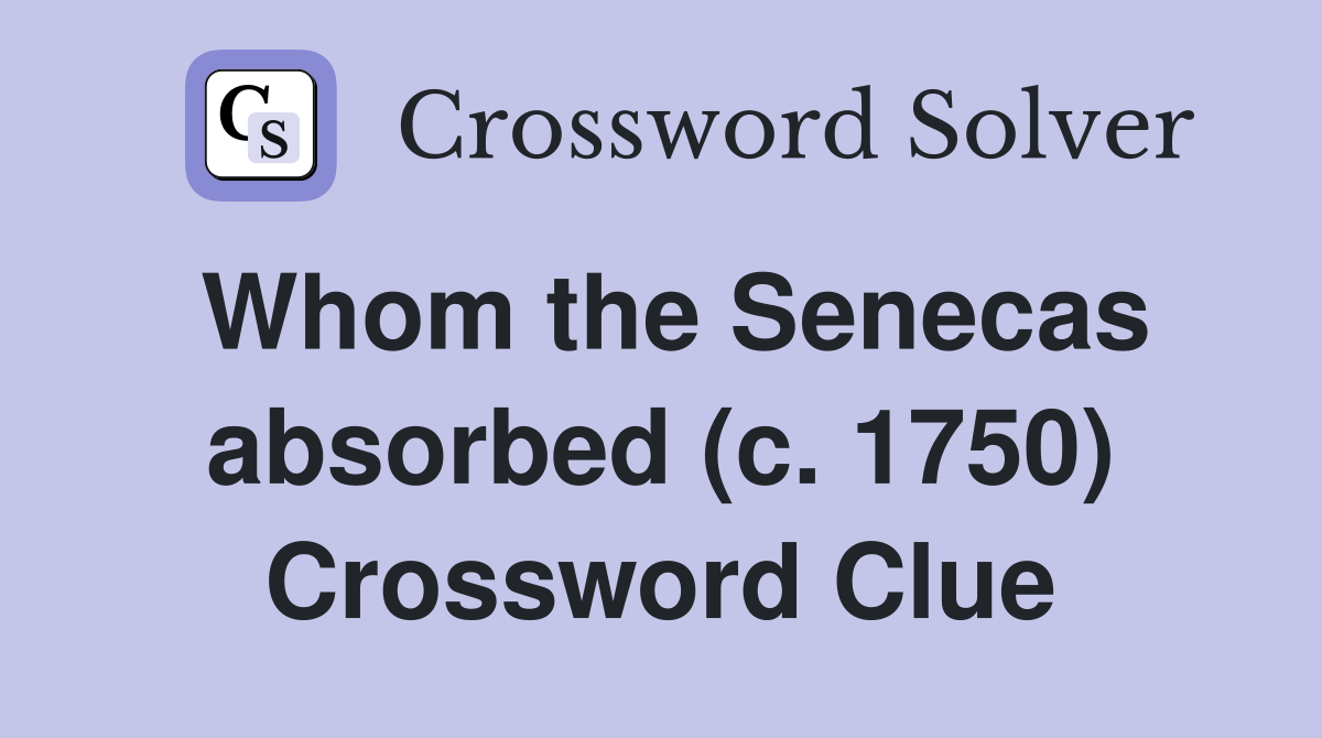 Whom the Senecas absorbed (c. 1750) Crossword Clue