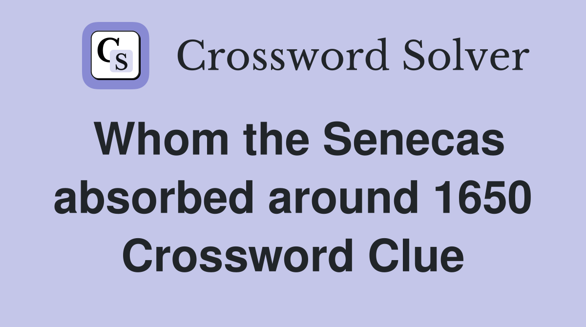 Whom the Senecas absorbed around 1650 Crossword Clue