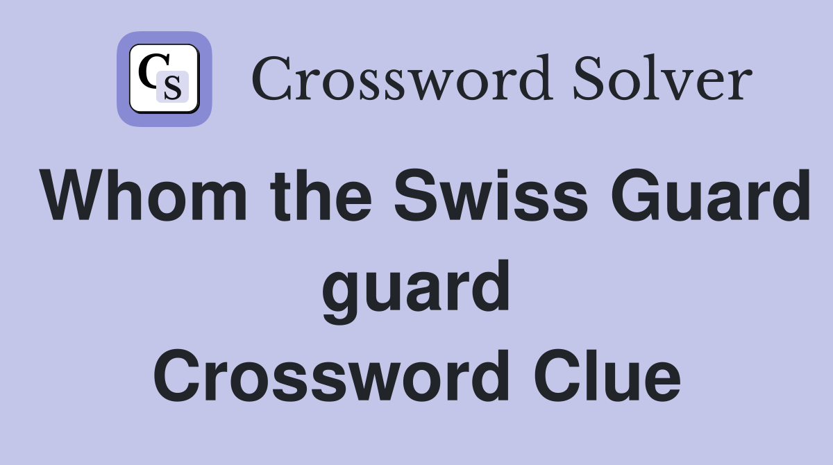 Whom the Swiss Guard guard Crossword Clue