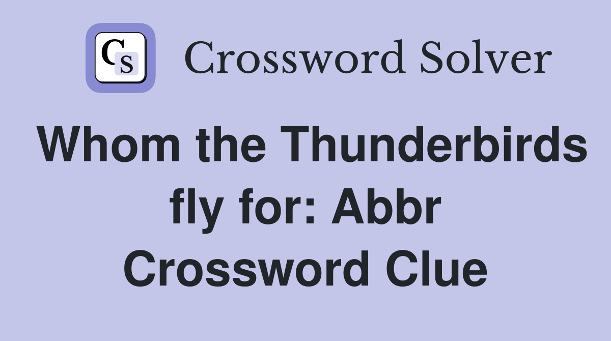 Whom the Thunderbirds fly for: Abbr Crossword Clue