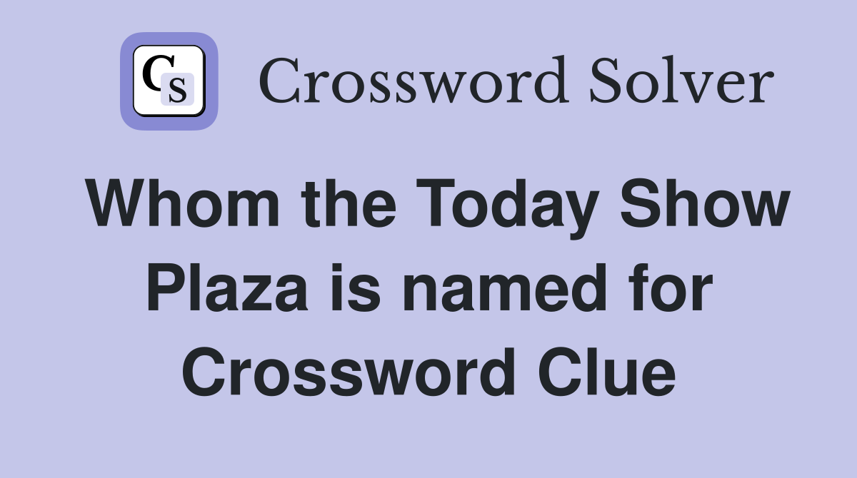 Whom the Today Show Plaza is named for Crossword Clue