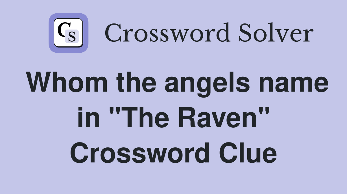 Whom the angels name in "The Raven" Crossword Clue
