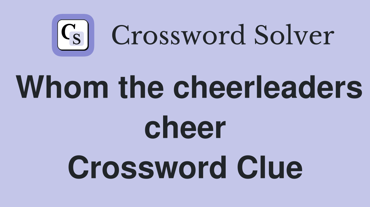 Whom the cheerleaders cheer Crossword Clue