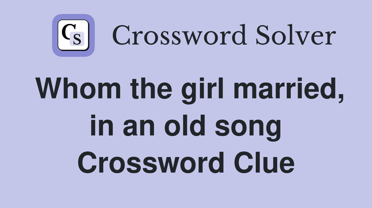 Whom the girl married, in an old song Crossword Clue