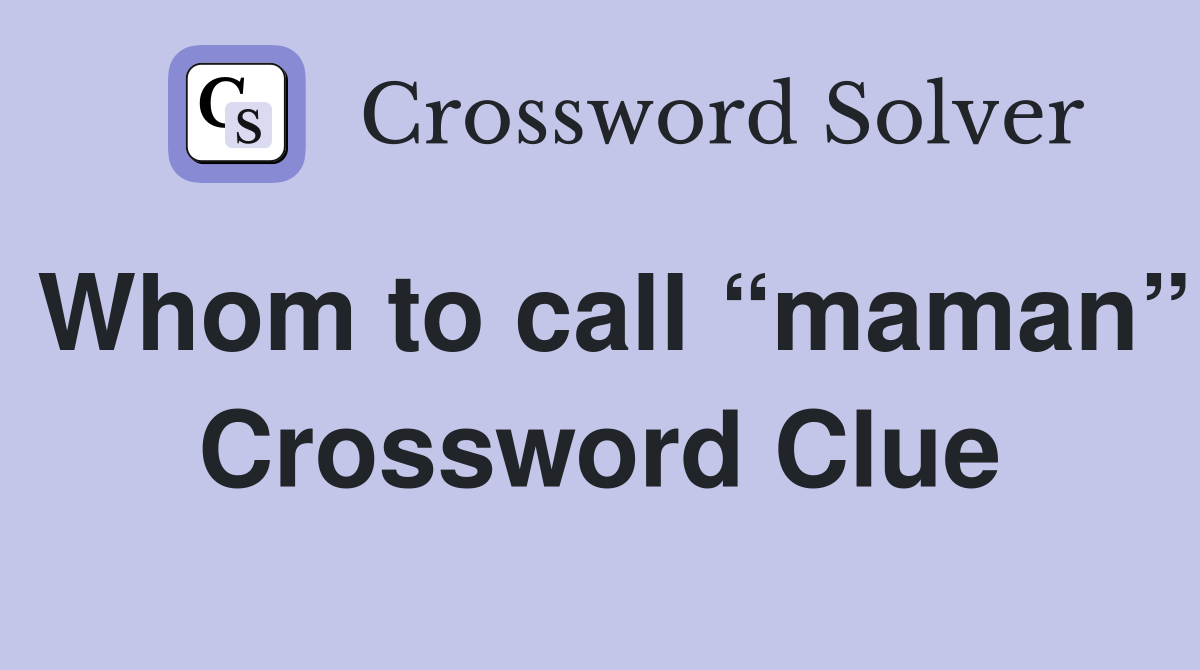 Whom to call “maman” Crossword Clue