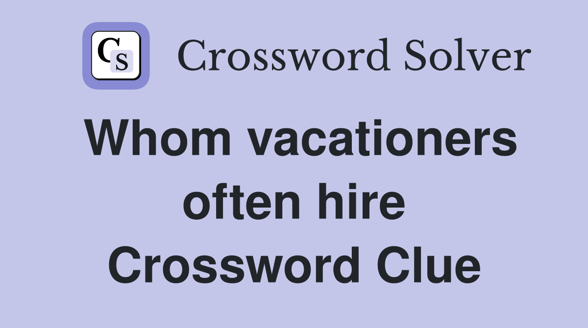 Whom vacationers often hire Crossword Clue
