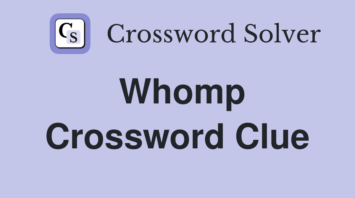 Whomp Crossword Clue