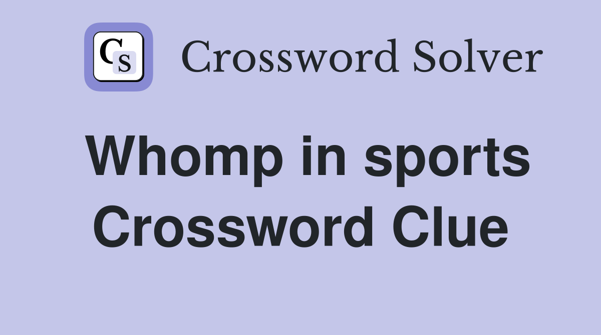 Whomp in sports Crossword Clue