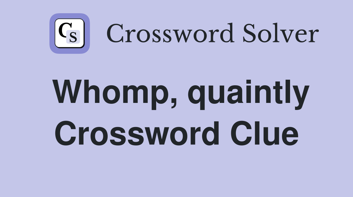 Whomp, quaintly Crossword Clue