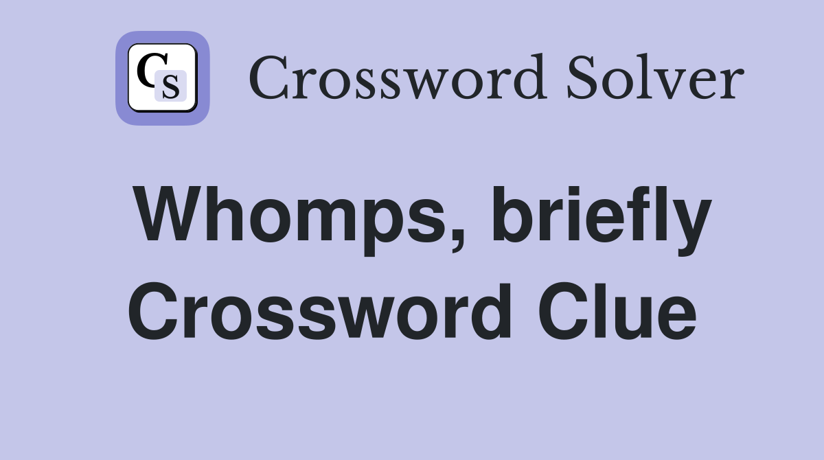 Whomps, briefly Crossword Clue