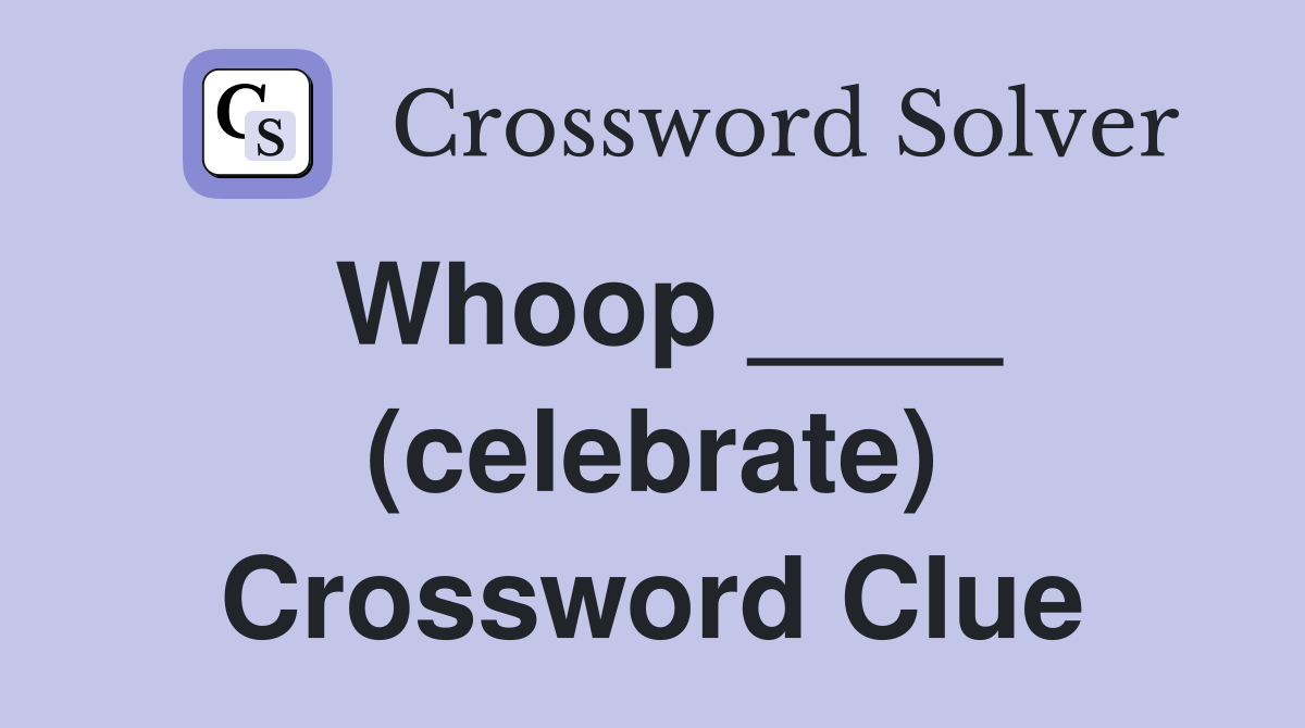 Whoop ____ (celebrate) Crossword Clue
