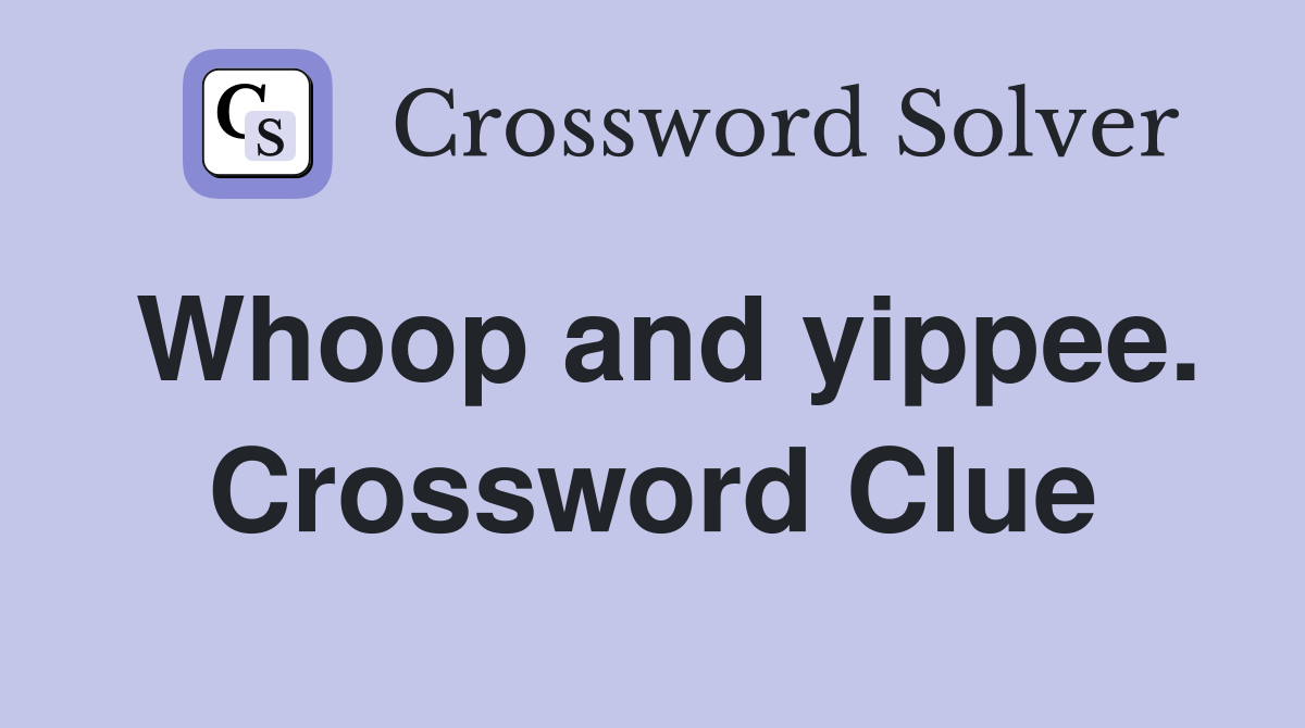 Whoop and yippee. Crossword Clue